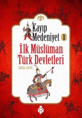 Kayıp Medeniyet - 1- İlk Müslüman Türk Devletleri %18 indirimli Zehra 