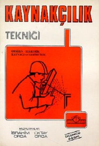 Kaynakçılık Tekniği Oksijen - Elektrik Kaynağı ve Lehimcilik Oktay Org