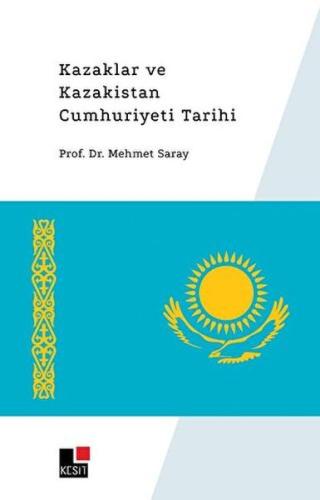 Kazaklar ve Kazakistan Cumhuriyeti Tarihi %8 indirimli Mehmet Saray