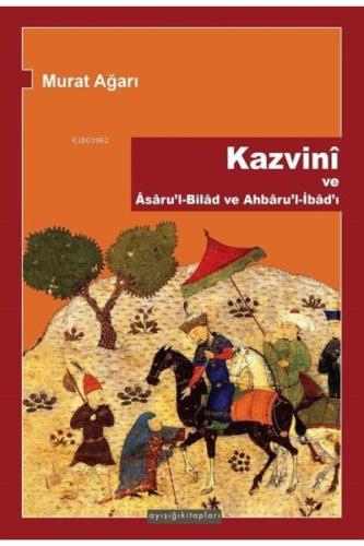 Kazvini ve Asaru'l-Bilad ve Ahbaru'l-İbad'ı Murat Ağarı