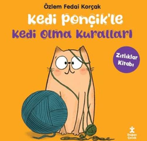 Kedi Ponçikle Kedi Olma Kuralları - Zıtlıklar Kitabı Özlem Fedai Korça