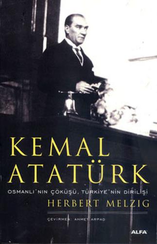 Kemal Atatürk - Osmanlı'nın Çöküşü, Türkiye'nin Dirilişi Herbert Melzi