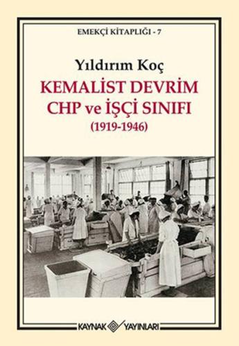 Kemalist Devrim CHP ve İşçi Sınıfı (1919-1946) %15 indirimli Yıldırım 