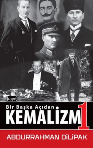 Kemalizm 1 - Bir Başka Açıdan Abdurrahman Dilipak