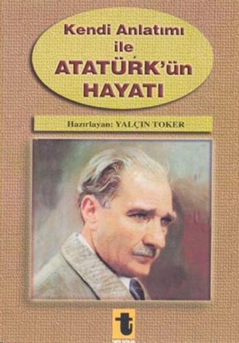 Kendi Anlatımı ile Atatürk'ün Hayatı %15 indirimli Yalçın Toker