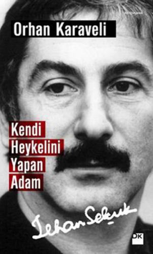 Kendi Heykelini Yapan Adam: İlhan Selçuk %10 indirimli Orhan Karaveli