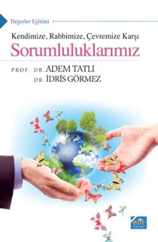 Kendimize Rabbimize Çevremize Karşı Sorumluluklarımız İdris Görmez