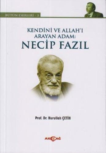 Kendini ve Allah'ı Arayan Adam: Necip Fazıl %15 indirimli Nurullah Çet