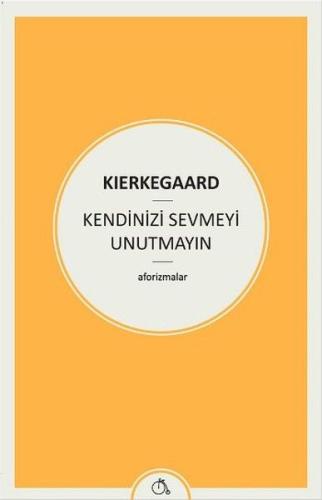 Kendinizi Sevmeyi Unutmayın Soren Kierkegaard