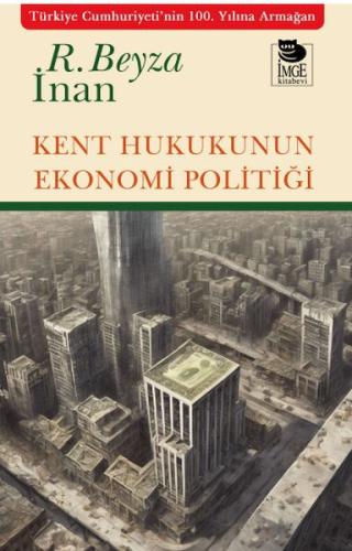 Kent Hukukunun Ekonomi Politiği %10 indirimli Rabia Beyza İnan