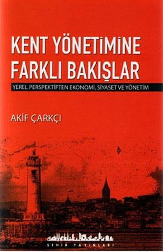 Kent Yönetimine Farklı Bakışlar Akif Çarkçı