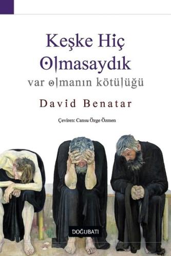 Keşke Hiç Olmasaydık - Var Olmanın Kötülüğü %10 indirimli David Benata