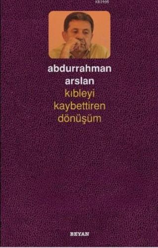 Kıbleyi Kaybettiren Dönüşüm %18 indirimli Abdurrahman Arslan