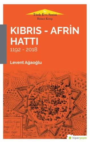 Kıbrıs - Afrin Hattı (1192-2018) Levent Ağaoğlu