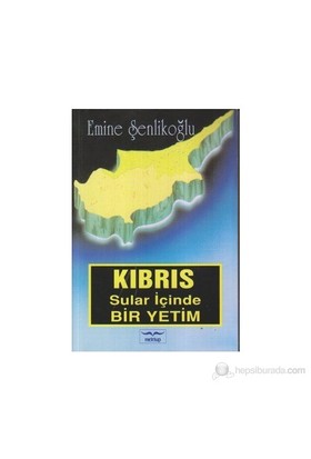 Kıbrıs Sular İçinde Bir Yetim %23 indirimli Emine Şenlikoğlu