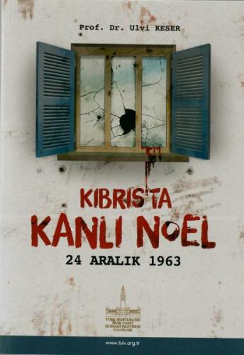 Kıbrıs’ta Kanlı Noel - 24 Aralık 1963 Prof. Dr. Ulvi Keser