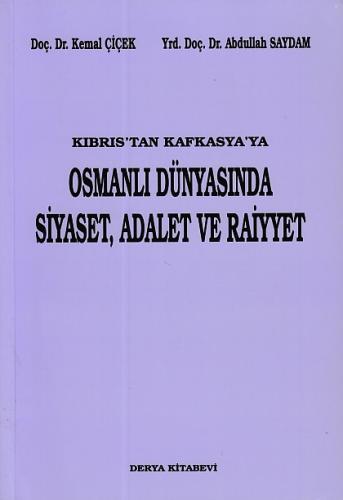 Kıbrıs'tan Kafkasya'ya Osmanlı Dünyasında Siyaset, Adalet ve Raiyyet K