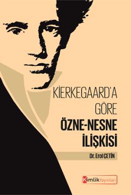 Kierkegaard'a Göre Özne - Nesne İlişkisi %20 indirimli Erol Çetin