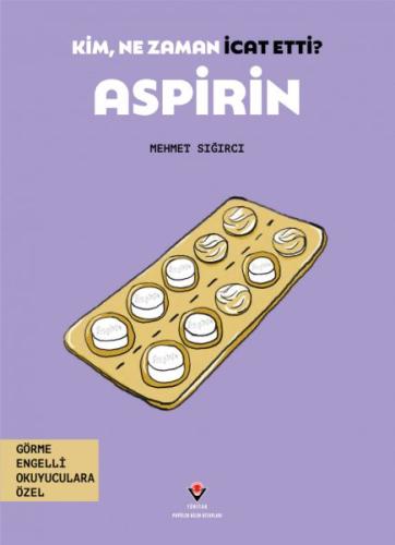 Kim, Ne Zaman İcat Etti? Aspirin Mehmet Sığırcı