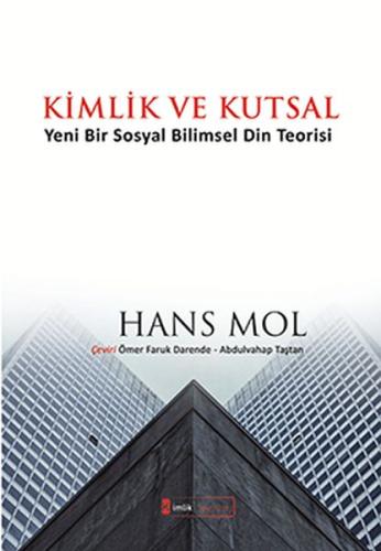 Kimlik ve Kutsal "Yeni Bir Sosyal Bilimsel Din Teorisi" Hans Mol