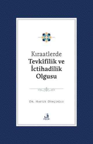 Kıraatlerde Tevkifîlik ve İctihadilik Olgusu Hafize Dinçoğlu