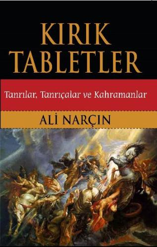 Kırık Tabletler Tanrılar, Tanrıçalar ve Kahramanlar Ali Narçın