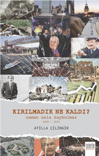 Kırılmadık Ne Kaldı? Zaman Asla Kaybolmaz 2002-2015 Atilla Çilingir