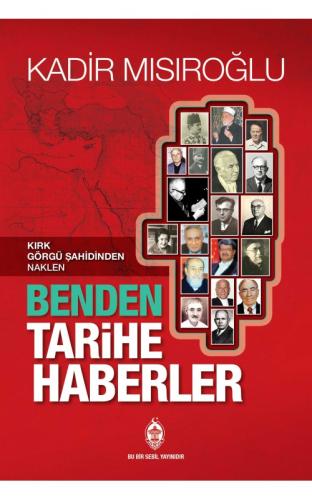 Kırk Görgü Şahidinden Naklen Benden Tarihe Haberler Kadir Mısıroğlu