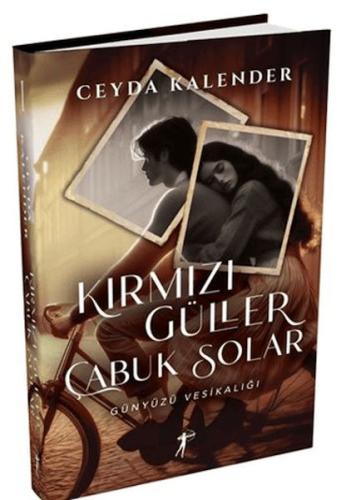 Kırmızı Güller Çabuk Solar - Günyüzü Vesikalığı (Ciltli) Ceyda Kalende