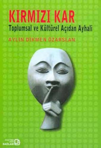 Kırmızı Kar: Toplumsal ve Kültürel Açıdan Ayhali Aylin Dikmen Özarslan