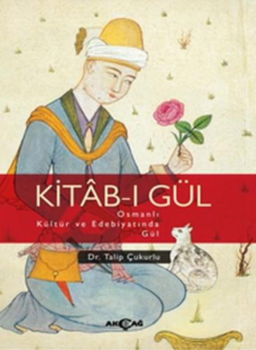 Kitab-ı Gül Osmanlı Kültür ve Edebiyatında Gül %15 indirimli Talip Çuk