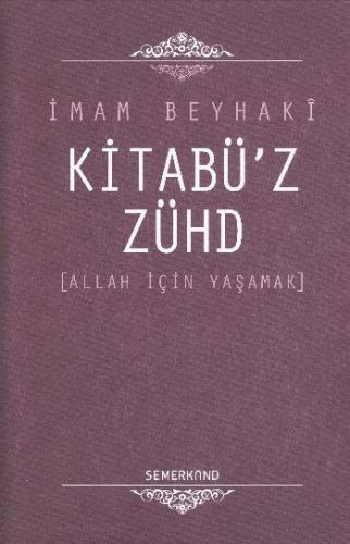 Kitabü'z-Zühd / Allah İçin Yaşamak %17 indirimli İmam Beyhaki