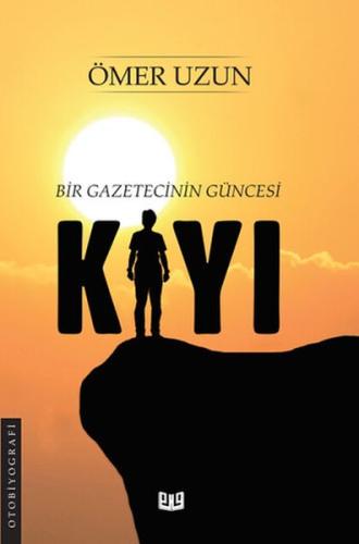 Kıyı - Bir Gazetecinin Güncesi Ömer Uzun