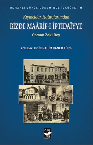 Kıymetdar Hatıralarımdan Bizde Maarif-i İptidaiyye İbrahim Caner Türk