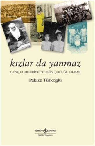 Kızlar da Yanmaz - Genç Cumhuriyette Köy Çocuğu Olmak %31 indirimli Pa