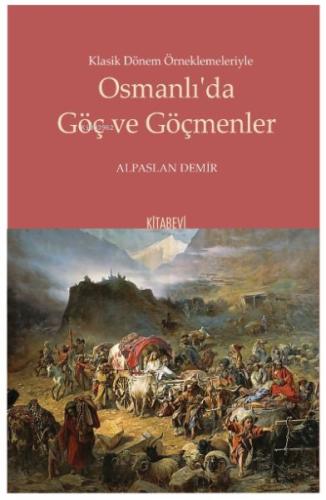 Klasik Dönem Örneklemeleriyle Osmanlı’da Göç ve Göçmenler %14 indiriml