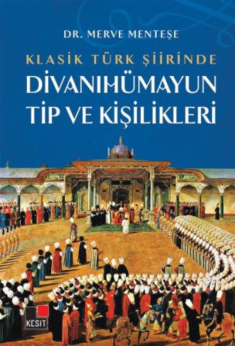 Klasik Türk Şiirinde Divanıhümayun Tip Ve Kişilikleri Dr. Merve Menteş