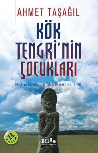 Kök Tengri'nin Çocukları Avrasya Bozkırlarında İslam Öncesi Türk Tarih