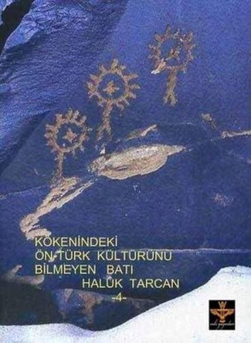 Kökenindeki Ön-türk Kültürünü Bilmeyen Batı Haluk Tarcan