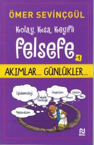 Kolay, Kısa, Keyifli Felsefe - 1 (Akımlar - Günlükler) Ömer Sevinçgül