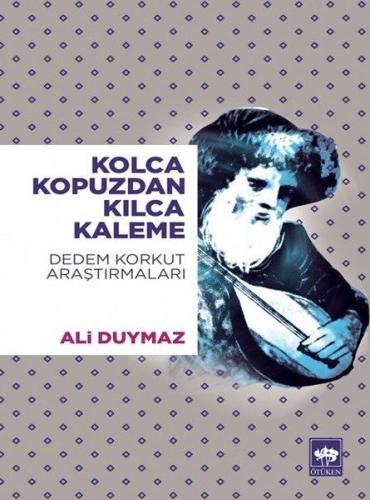 Kolca Kopuzdan Kılca Kaleme - Dedem Korkut Araştırmaları %19 indirimli