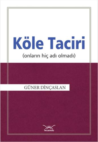 Köle Taciri Onların Hiç Adı Olmadı %12 indirimli Güner Dinçaslan