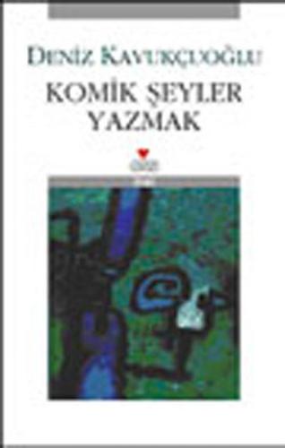 Komik Şeyler Yazmak Deniz Kavukçuoğlu