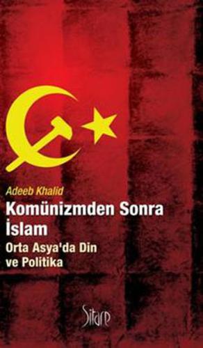 Komünizmden Sonra İslam Orta Asya'da Din ve Politika Adeeb Khalid