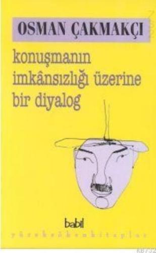 Konuşmanın İmkansızlığı Üzerine Bir Diyalog Osman Çakmakçı