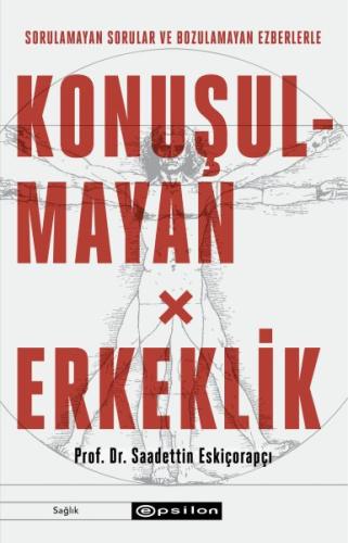 Konuşulmayan Erkeklik - Sorulamayan Sorular ve Bozulamayan Ezberlerle 