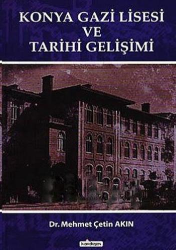 Konya Gazi Lisesi ve Tarihi Gelişimi Mehmet Çetin Akın