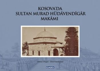 Kosava'da Sultan Murad Hüdavendigar Makamı (Ciltli) Osman Doğan