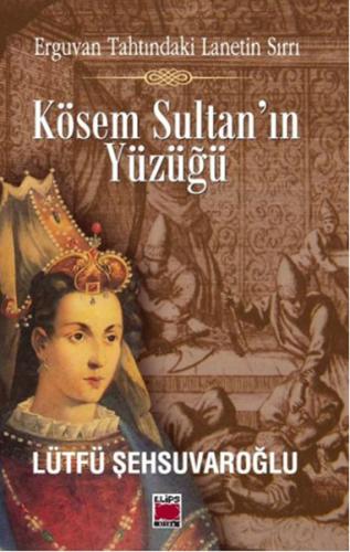 Kösem Sultan'ın Yüzüğü Erguvan Tahtındaki Lanetin Sırrı %22 indirimli 