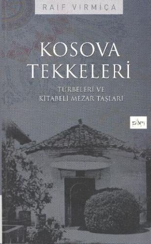 Kosova Tekkeleri - Türbeleri ve Kitabeli Mezar Taşları Raif Vırmiça